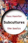 Subcultures The Basics - Ross Haenfler