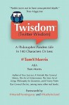 Twisdom (Twitter Wisdom): A Philosopher Ponders Life in 140 Characters or Less - Tom Morris