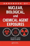 Handbook of Nuclear, Biological, and Chemical Agent Exposures - Jerrold B. Leikin