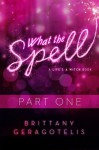 What the Spell? - Brittany Geragotelis