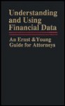 Understanding and Using Financial Data: An Ernst & Young Guide for Attorneys - G. Young Ernst