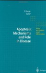 Apoptosis: Mechanisms and Role in Disease (Results and Problems in Cell Differentiation) - Sharad Kumar