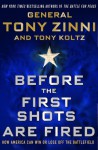 Before the First Shots Are Fired: How America Can Win Or Lose Off The Battlefield - Tony Zinni, Tony Koltz