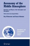 Aeronomy of the Middle Atmosphere: Chemistry and Physics of the Stratosphere and Mesosphere (Atmospheric and Oceanographic Sciences Library) - Guy P. Brasseur, Susan Solomon