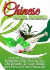 Chinese Herbal Remedies: Ancient Chinese Herbal Remedies with Proven Age Old Benefits to Cure Illness and Prevent them Naturally - Susan Kim