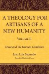 A Theology for Artisans of a New Humanity, Volume 2: Grace and the Human Condition - Juan Luis Segundo, John Drury