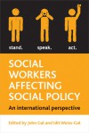 Social Workers Affecting Social Policy: An International Perspective - John Gal, Idit Weiss-Gal