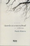 Quando cai a neve no Brasil: crônicas - Paulo Ribeiro