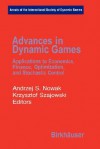 Advances in Dynamic Games: Applications to Economics, Finance, Optimization, and Stochastic Control - Andrzej S. Nowak