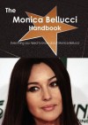 The Monica Bellucci Handbook - Everything You Need to Know about Monica Bellucci - Emily Smith