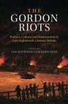 The Gordon Riots: Politics, Culture and Insurrection in Late Eighteenth-Century Britain - Ian Haywood, John Seed