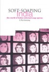 Soft Soaping India: The World Of Indian Televised Soap Operas - K. Moti Gokulsing