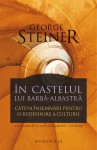 În castelul lui Barbă-Albastră. Câteva însemnări pentru o redefinire a culturii. - George Steiner