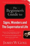 Signs, Wonders and the Supernatural Life: Discover True Discipleship in Order to Live Out Your Spuernatural Life - James W. Goll