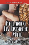 Reclaiming His Discarded Mate (Siren Publishing Classic) - Emma Anderson