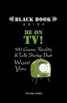 Be on TV! 100 Game, Reality & Talk Shows That Want You - Amy Jordan