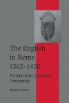 The English in Rome, 1362 1420: Portrait of an Expatriate Community - Margaret Harvey