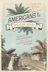 Americans in the Treasure House: Travel to Porfirian Mexico and the Cultural Politics of Empire - Jason Ruiz