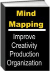 Mind Mapping: Improve Creativity, Productivity and Organization - Jack Earl