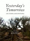 Yesterday's Tomorrows: On Utopia and Dystopia - Pere Gallardo, Elizabeth Russell