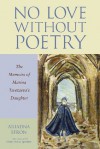 No Love Without Poetry: The Memoirs of Marina Tsvetaeva's Daughter - Ariadna Efron, Diane Nemec Ignashev