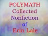 Polymath: Collected Nonfiction of Erin Lale - Erin Lale