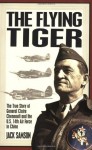 The Flying Tiger: The True Story of General Claire Chennault and the U.S. 14th Air Force in China - Jack Samson