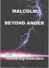 MALCOLM: BEYOND ANGER - David Jay Ramsden, Filipy Kenneth