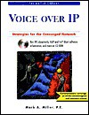 Voice Over Ip: Strategies For The Converged Network - Mark Miller