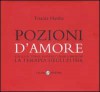 Pozioni d'amore: Cocktail, tisane, polveri, candele, profumi: La terapia degli elisir - Titania Hardie, Cristina Sperandeo