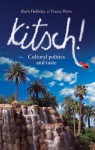 Kitsch!: Cultural Politics and Taste - Ruth Holliday, Tracey Potts