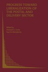 Progress Toward Liberalization of the Postal and Delivery Sector - Michael A. Crew, Paul R. Kleindorfer