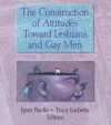 The Construction of Attitudes Toward Lesbians and Gay Men - John P. Dececco, Tracy Luchetta, Patricia L Pardie