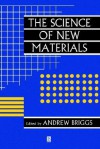 The Science of New Materials - Andrew Briggs