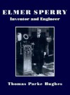 Elmer Sperry; Inventor And Engineer - Thomas P. Hughes