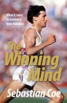 The Winning Mind: What it takes to become a true champion - Sebastian Coe