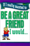 If I Really Wanted To Be A Great Friend - Cook Communications Ministries, Rachel St John Gilbert