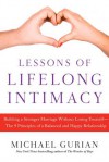 Lessons of Lifelong Intimacy: Building a Stronger Marriage Without Losing Yourself—The 9 Principles of a Balanced and Happy Relationship - Michael Gurian