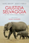 Giustizia selvaggia: La vita morale degli animali - Marc Bekoff, Jessica Pierce, Simona Petruzzi, Danilo Mainardi