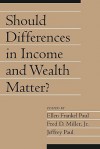 Should Differences in Income and Wealth Matter?: Volume 19, Part 1 - Ellen Frankel Paul