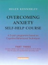 Overcoming Anxiety Self Help Course: A 3 Part Programme Based On Cognitive Behavioural Techniques: Pt. 3 (Overcoming) - Helen Kennerley