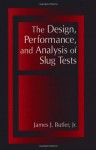 The Design, Performance, and Analysis of Slug Tests - James L. Butler