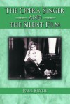 The Opera Singer and the Silent Film - Paul Fryer