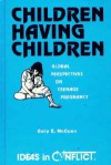 Children Having Children: Global Perspectives on Teenage Pregnancy - Gary E. McCuen