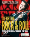 The Birth of Rock & Roll: Music in the 1950s Through the 1960s - Jeff Wallenfeldt