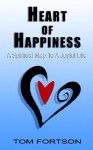 Heart of Happiness: A Spiritual Map to a Joyful Life - Tom Fortson