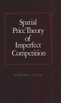 Spatial Price Theory of Imperfect Competition (Texas A&M University Economics Series) - Hiroshi Ohta