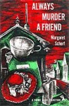 Always Murder a Friend - Margaret Scherf