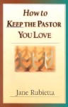 How to Keep the Pastor You Love: Beyond Pat Answers to the Problem of Suffering - Jane Rubietta