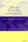 Anarchy, Order and Integration: How to Manage Interdependence - Harvey Starr